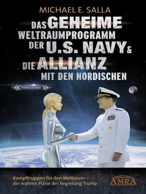 cover image of Das Geheime Weltraumprogramm der U.S. Navy & Die Allianz mit den Nordischen. Kampftruppen für den Weltraum--die wahren Pläne der Regierung Trump